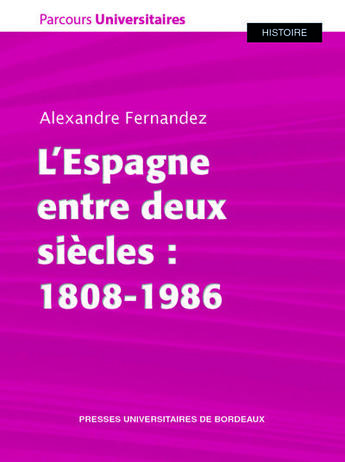 Couverture du livre « L'Espagne entre deux siècles : 1808-1986 » de Alexandre Fernandez aux éditions Pu De Bordeaux