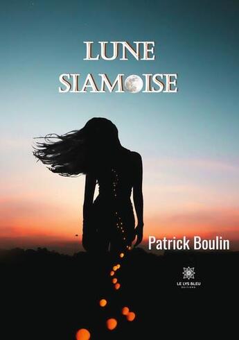 Couverture du livre « Lune siamoise » de Patrick Boulin aux éditions Le Lys Bleu