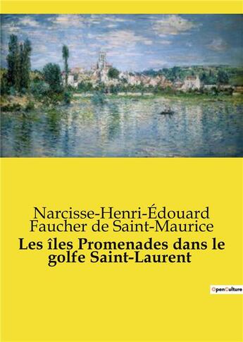 Couverture du livre « Les îles Promenades dans le golfe Saint-Laurent » de Narcisse-Henri-Edouard Faucher De Saint-Maurice aux éditions Culturea