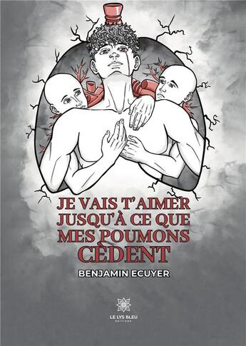 Couverture du livre « Je vais t'aimer jusqu'à ce que mes poumons cèdent » de Ecuyer Benjamin aux éditions Le Lys Bleu