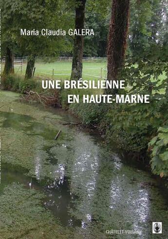 Couverture du livre « Une brésilienne en Haute Marne » de Maria Claudia Galera aux éditions Chatelet-voltaire