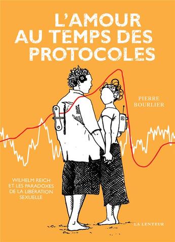 Couverture du livre « L'amour au temps des protocoles - wilhelm reich et les paradoxes de la revolution sexuelle » de Pierre Bourlier aux éditions La Lenteur