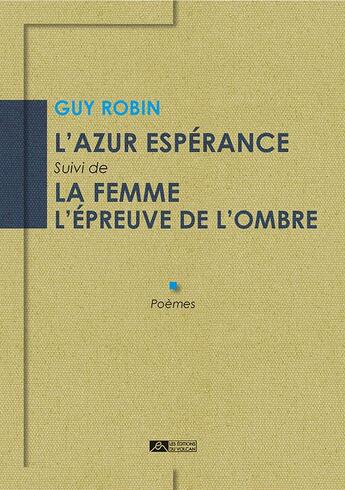 Couverture du livre « L'azur espérance ; la femme l'épreuve de l'ombre » de Guy Robin aux éditions Editions Du Volcan