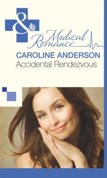 Couverture du livre « Accidental Rendezvous (Mills & Boon Medical) (The Audley - Book 19) » de Caroline Anderson aux éditions Mills & Boon Series