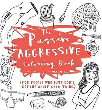 Couverture du livre « The passive aggressive colouring book » de Farmer Charlotte aux éditions Ilex