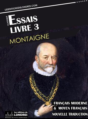 Couverture du livre « Essais t.3 (français moderne et moyen français comparés) » de Michel De Montaigne aux éditions Les Editions De Londres