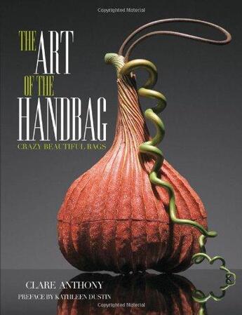 Couverture du livre « Art of the handbag: crazy beautiful bags » de Anthony aux éditions Rockport