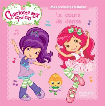 Couverture du livre « Charlotte aux Fraises ; le cours de danse » de  aux éditions Hachette Jeunesse