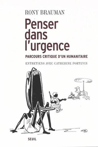 Couverture du livre « Penser dans l'urgence : parcours critique d'un humanitaire ; entretiens avec Catherine Portevin » de Rony Brauman aux éditions Seuil