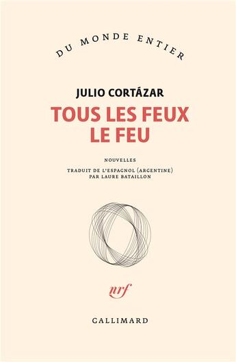 Couverture du livre « Tous Les Feux Le Feu » de Julio Cortazar aux éditions Gallimard