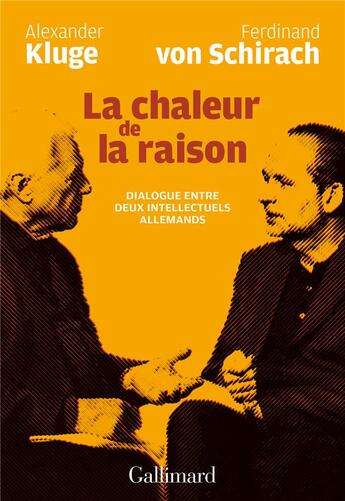 Couverture du livre « La chaleur de la raison ; dialogue entre deux intellectuels allemands » de Alexander Kluge et Ferdinand Von Schirach aux éditions Gallimard