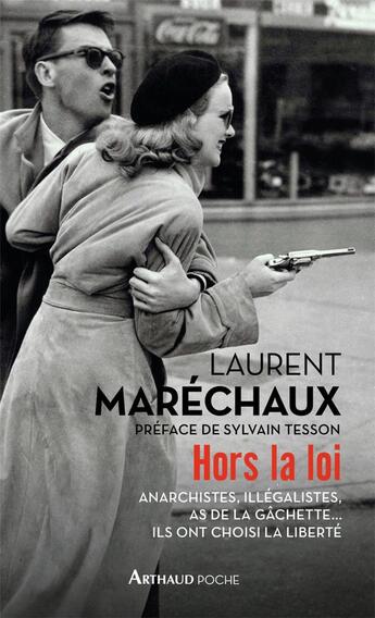 Couverture du livre « Hors la loi ; anarchistes, illégalistes, as de la gâchette... ils ont choisi la liberté » de Laurent Marechaux aux éditions Arthaud