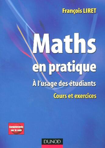 Couverture du livre « Maths en pratique - 1re édition - A l'usage des étudiants - Livre+compléments en ligne : A l'usage des étudiants » de François Liret aux éditions Dunod