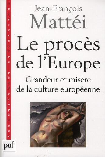 Couverture du livre « Le procès de l'Europe ; grandeur et misère de la culture européenne » de Jean-Francois Mattei aux éditions Puf