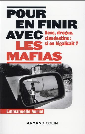 Couverture du livre « En finir avec les mafias ; sexe, drogue et clandestins : et si on légalisait ? » de Emmanuelle Auriol aux éditions Armand Colin