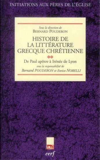 Couverture du livre « Histoire de la littérature grecque chrétienne t.2 ; de Paul apôtre à Irénée de Lyon » de Enrico Norelli et Bernard Pouderon aux éditions Cerf