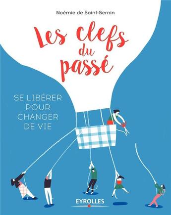 Couverture du livre « Les clefs du passé ; se libérer pour changer de vie » de Noemie De Saint-Sernin aux éditions Eyrolles