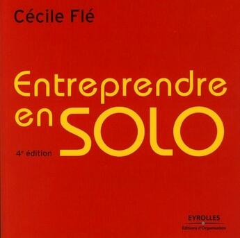 Couverture du livre « Entreprendre en solo (4e édition) » de Fle C. aux éditions Editions D'organisation