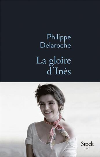 Couverture du livre « La gloire d'Inès » de Philippe Delaroche aux éditions Stock