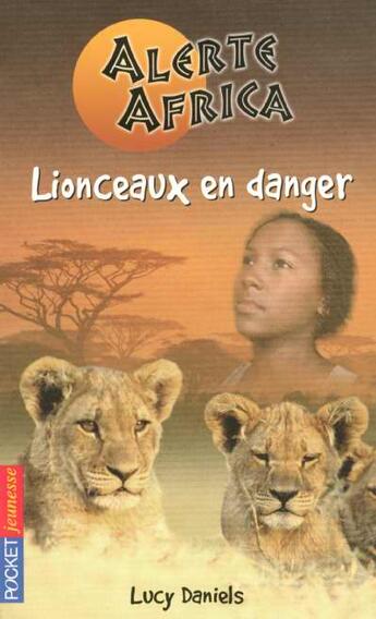 Couverture du livre « Alerte Africa T.1 ; Lionceaux En Danger » de Lucy Daniels aux éditions Pocket Jeunesse
