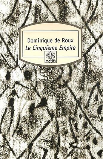 Couverture du livre « Le cinquième empire » de Dominique De Roux aux éditions Motifs