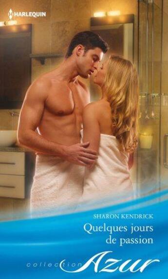 Couverture du livre « Quelques jours de passion » de Sharon Kendrick aux éditions Harlequin