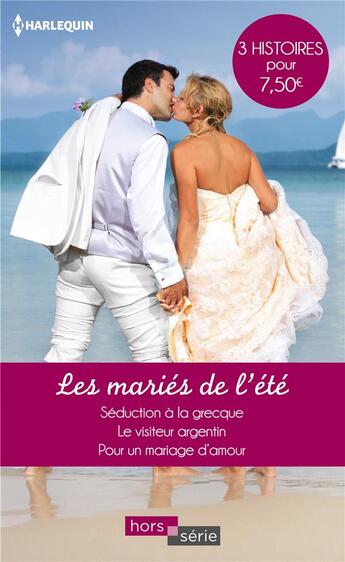 Couverture du livre « Les maries de l'ete - seduction a la grecque - le visiteur argentin - pour un mariage d'amour » de Braun/Way/Narayanan aux éditions Harlequin