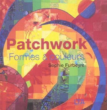 Couverture du livre « Patchwork formes et couleurs » de Furbeyre/Ferbos aux éditions Le Temps Apprivoise