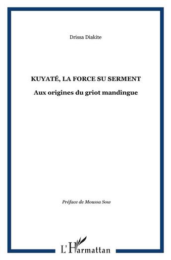 Couverture du livre « Kuyatè ; la force du serment ; aux origines du griot mandingue » de Drissa Diakite aux éditions L'harmattan