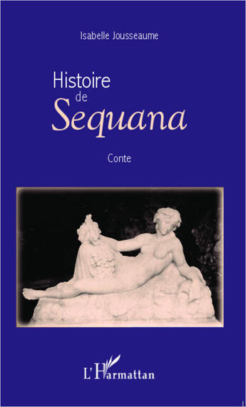 Couverture du livre « Histoire de Sequana » de Isabelle Jousseaume aux éditions L'harmattan