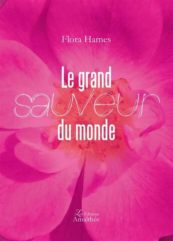 Couverture du livre « Le grand sauveur du monde » de Flora Hames aux éditions Amalthee