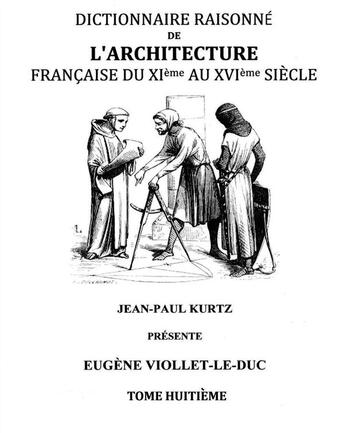 Couverture du livre « Dictionnaire raisonné de l'architecture française du XIe au XVIe siècle t.8 » de Eugene-Emmanuel Viollet-Le-Duc aux éditions Books On Demand