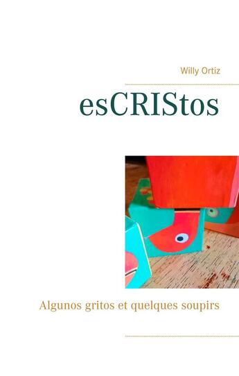 Couverture du livre « Escristos ; algunos gritos et quelques soupirs » de Willy Ortiz aux éditions Books On Demand