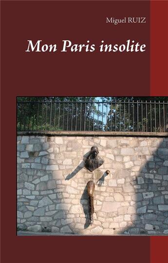 Couverture du livre « Mon Paris insolite » de Miguel Ruiz aux éditions Books On Demand