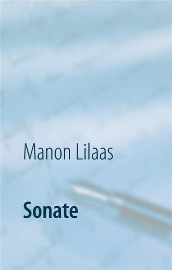 Couverture du livre « Sonate : recueil de nouvelles » de Lilaas Manon aux éditions Books On Demand