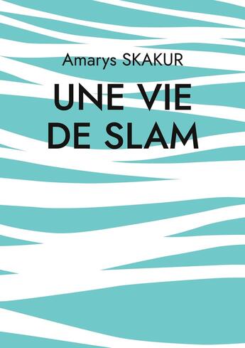 Couverture du livre « Une vie de Slam » de Amarys Shakur aux éditions Books On Demand