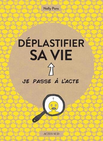 Couverture du livre « Déplastifier sa vie » de Nelly Pons et Porne Bernos aux éditions Actes Sud