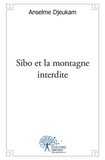 Couverture du livre « Sibo et la montagne interdite » de Anselme Djeukam aux éditions Edilivre