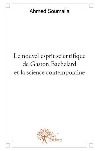 Couverture du livre « Le nouvel esprit scientifique de Gaston Bachelard et la science contemporaine » de Ahmed Soumaila aux éditions Edilivre