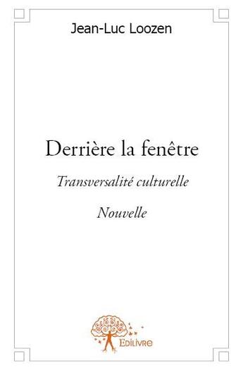 Couverture du livre « Derrière la fenêtre » de Jean-Luc Loozen aux éditions Edilivre