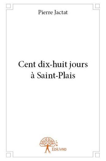 Couverture du livre « Cent dix-huit jours à Saint-Plais » de Pierre Jactat aux éditions Edilivre