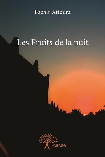 Couverture du livre « Les fruits de la nuit » de Bachir Attoura aux éditions Edilivre