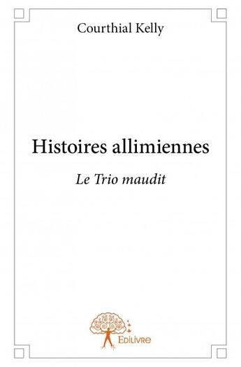 Couverture du livre « Histoires allimiennes » de Courthial Kelly aux éditions Edilivre