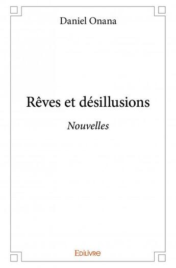 Couverture du livre « Rêves et désillusions » de Daniel Onana aux éditions Edilivre