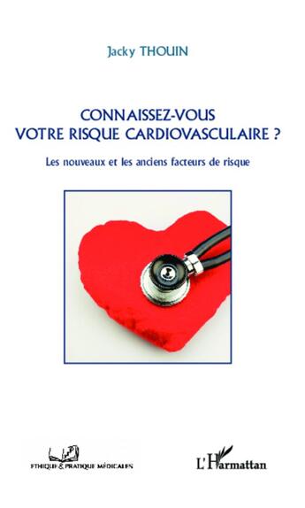 Couverture du livre « Connaissez-vous votre risque cardiovasculaire ? les nouveaux et les anciens facteurs de risque » de Jacky Thouin aux éditions L'harmattan