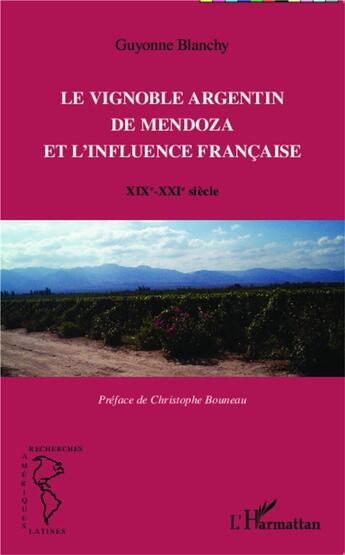 Couverture du livre « Vignoble argentin de Mendoza et l'influence française ; XIX-XXIe siècle » de Guyonne Blanchy aux éditions L'harmattan