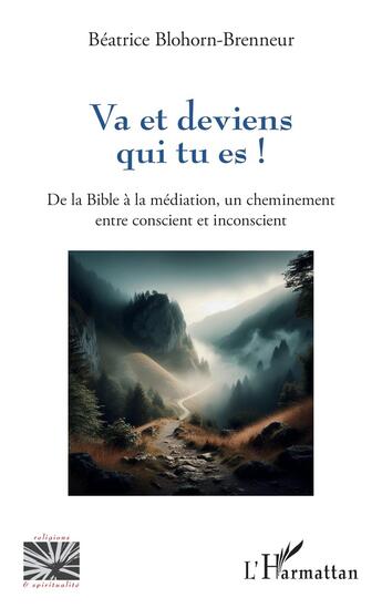 Couverture du livre « Va et deviens qui tu es ! De la bible à la médiation, un cheminement entre conscient et inconscient » de Beatrice Blohorn-Brenneur aux éditions L'harmattan