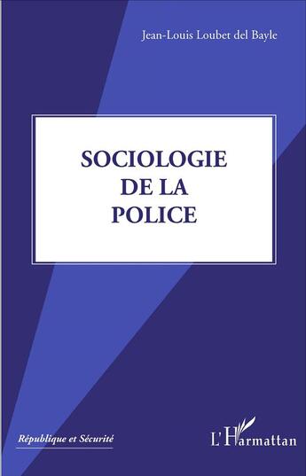 Couverture du livre « Sociologie de la police » de Jean-Louis Loubet Del Bayle aux éditions L'harmattan