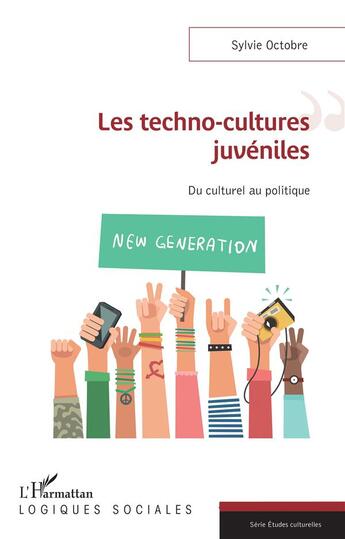 Couverture du livre « Les techno-cultures juveniles ; du culturel au politique » de Sylvie Octobre aux éditions L'harmattan