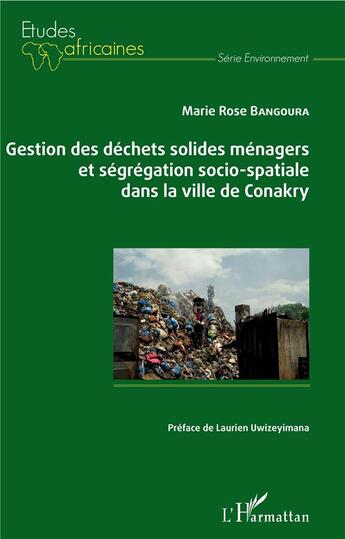 Couverture du livre « Gestion des déchets solides ménagers et ségrégation socio-spatiale dans la ville de Conakry » de Marie Rose Bangoura aux éditions L'harmattan